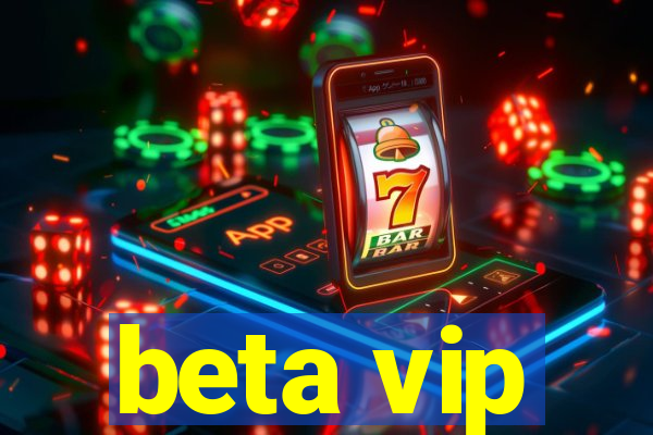 beta vip