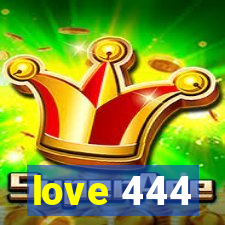 love 444