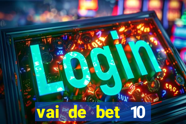 vai de bet 10 reais no cadastro