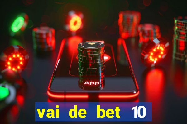 vai de bet 10 reais no cadastro