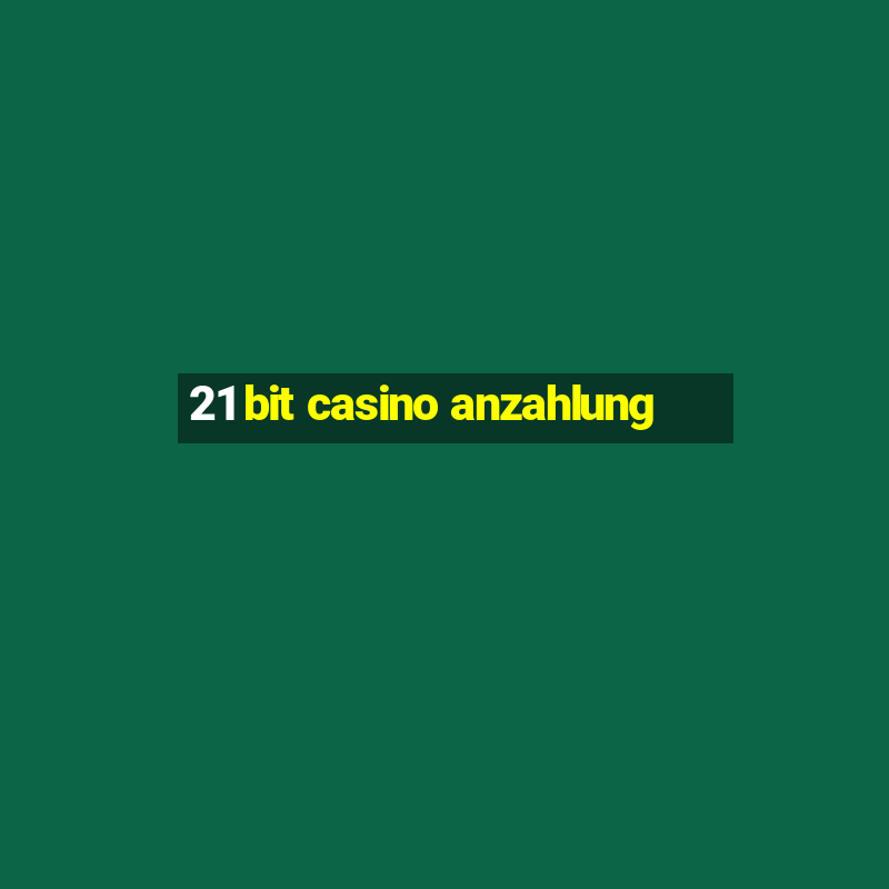 21 bit casino anzahlung