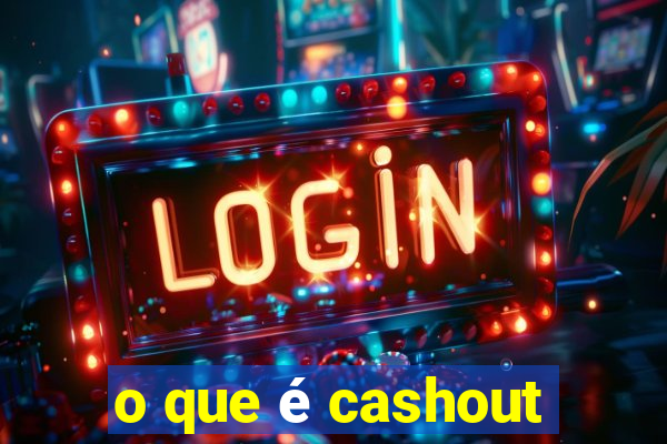 o que é cashout