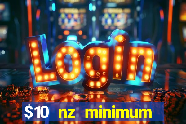 $10 nz minimum deposit casino