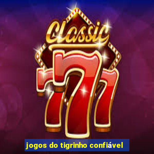 jogos do tigrinho confiável