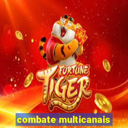 combate multicanais