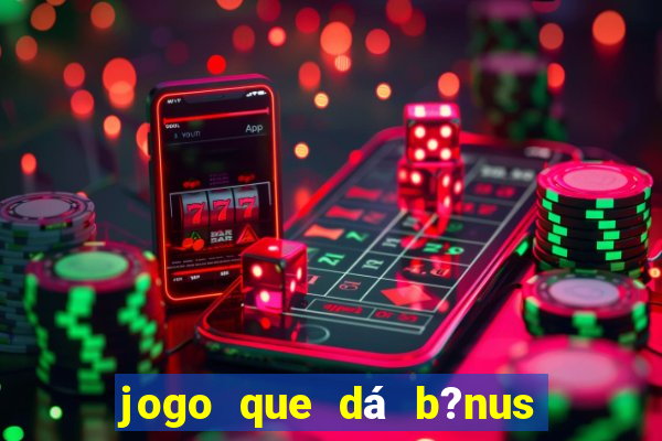 jogo que dá b?nus ao se cadastrar