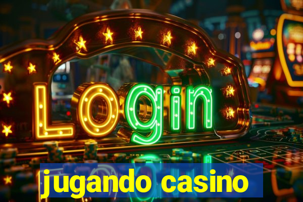 jugando casino