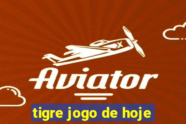 tigre jogo de hoje