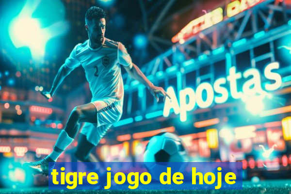 tigre jogo de hoje