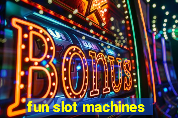 fun slot machines