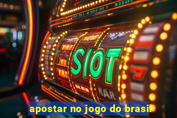 apostar no jogo do brasil