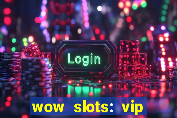 wow slots: vip online casino