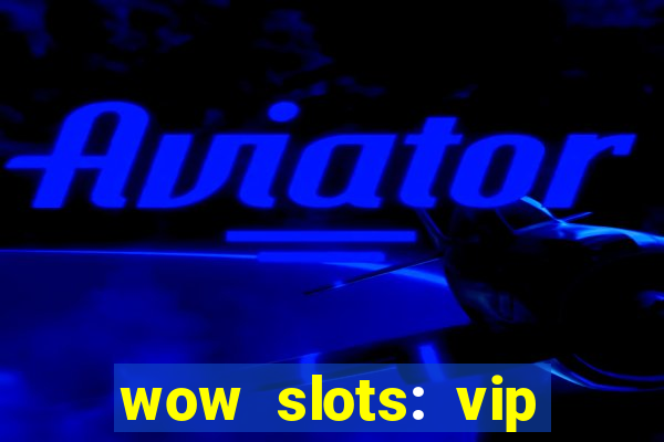 wow slots: vip online casino