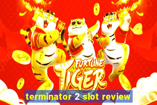 terminator 2 slot review