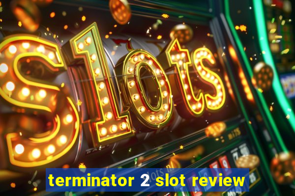 terminator 2 slot review