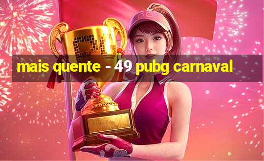 mais quente - 49 pubg carnaval