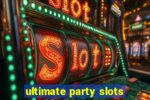 ultimate party slots