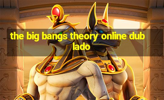 the big bangs theory online dublado