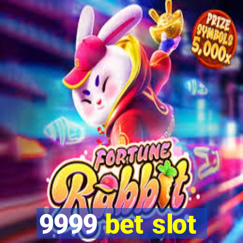 9999 bet slot