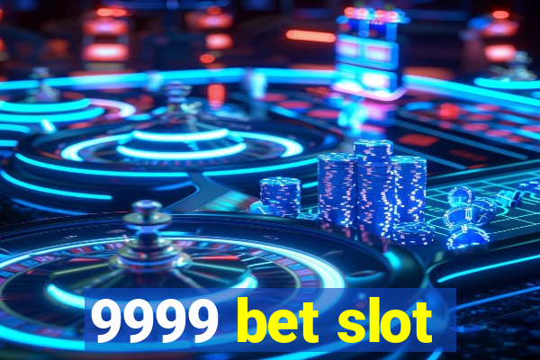 9999 bet slot