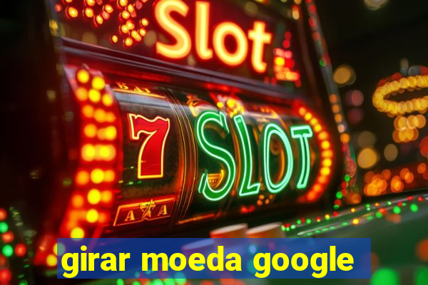 girar moeda google