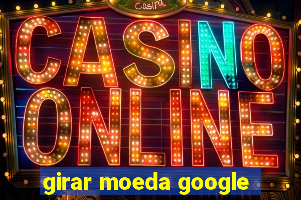 girar moeda google