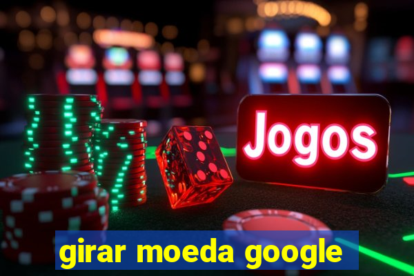 girar moeda google