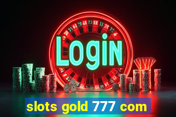 slots gold 777 com