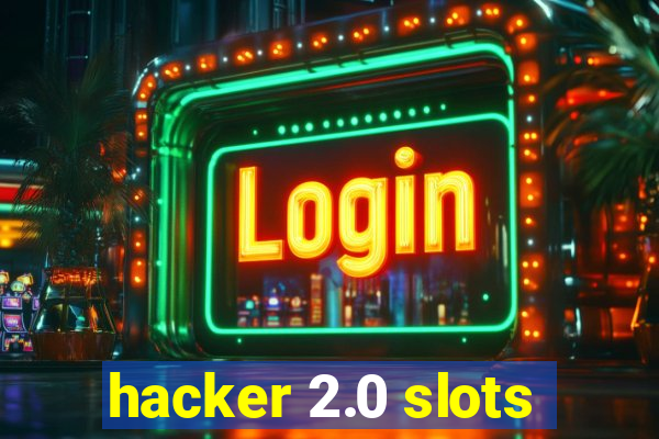 hacker 2.0 slots