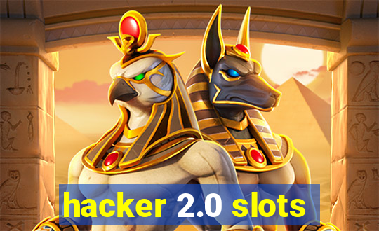 hacker 2.0 slots