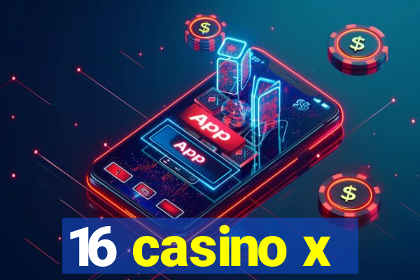 16 casino x