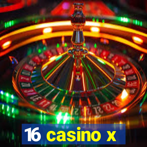 16 casino x