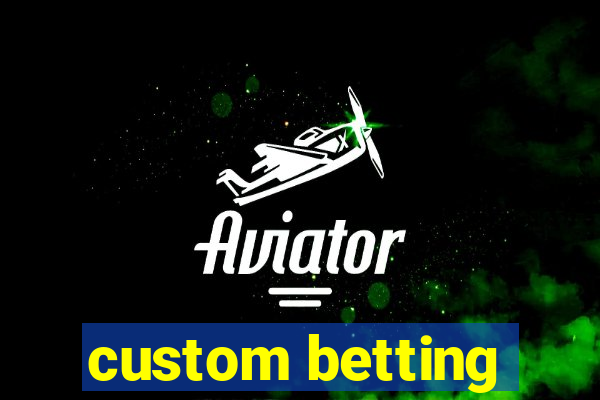 custom betting