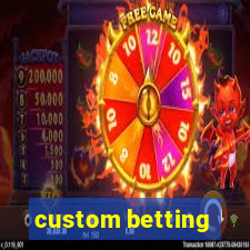 custom betting