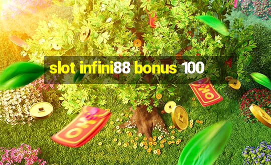 slot infini88 bonus 100