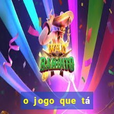 o jogo que tá dando dinheiro