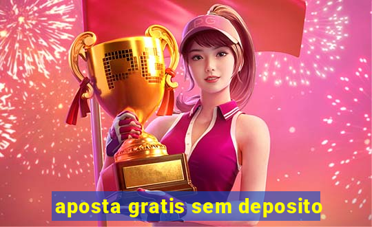 aposta gratis sem deposito