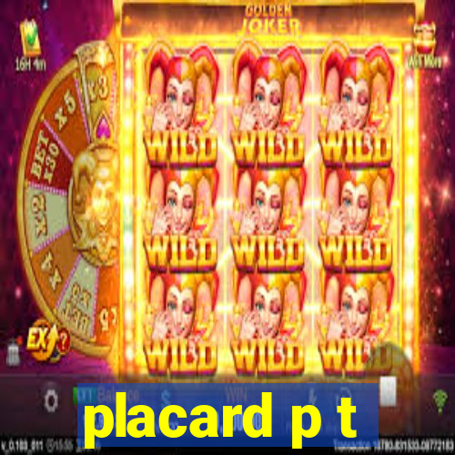 placard p t