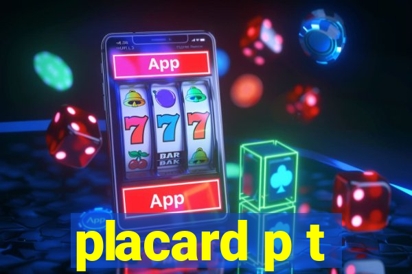 placard p t