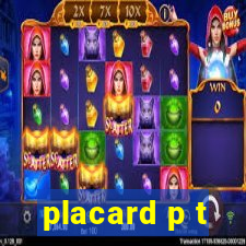 placard p t