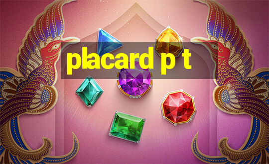 placard p t