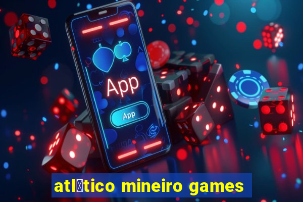 atl茅tico mineiro games