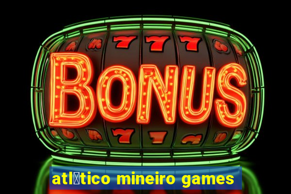 atl茅tico mineiro games