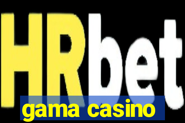 gama casino