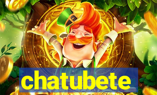 chatubete