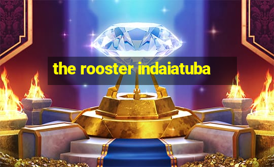 the rooster indaiatuba