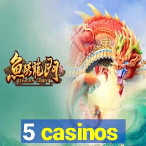 5 casinos