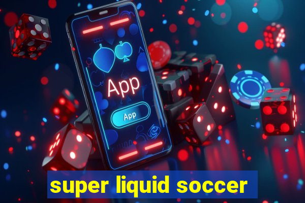 super liquid soccer