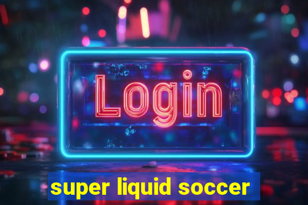 super liquid soccer