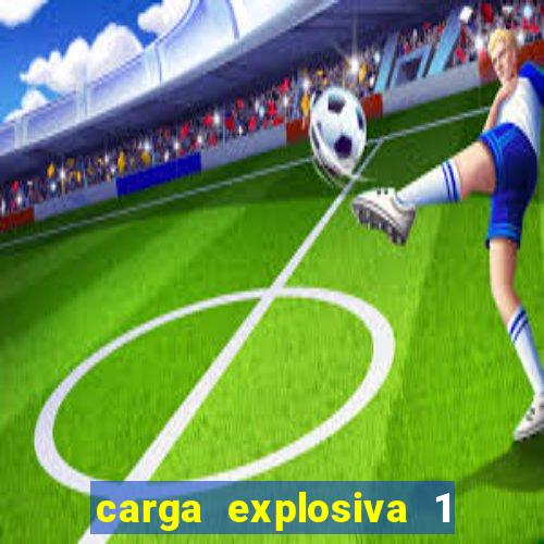 carga explosiva 1 filme completo dublado topflix